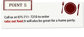 Point5 Call us at 075-711- 7210 to order take out food. It will also be great for a home party.